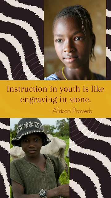 Instruction in youth is like engraving in stone African proverb teaches love, security and recognition should be at the heart of family life.