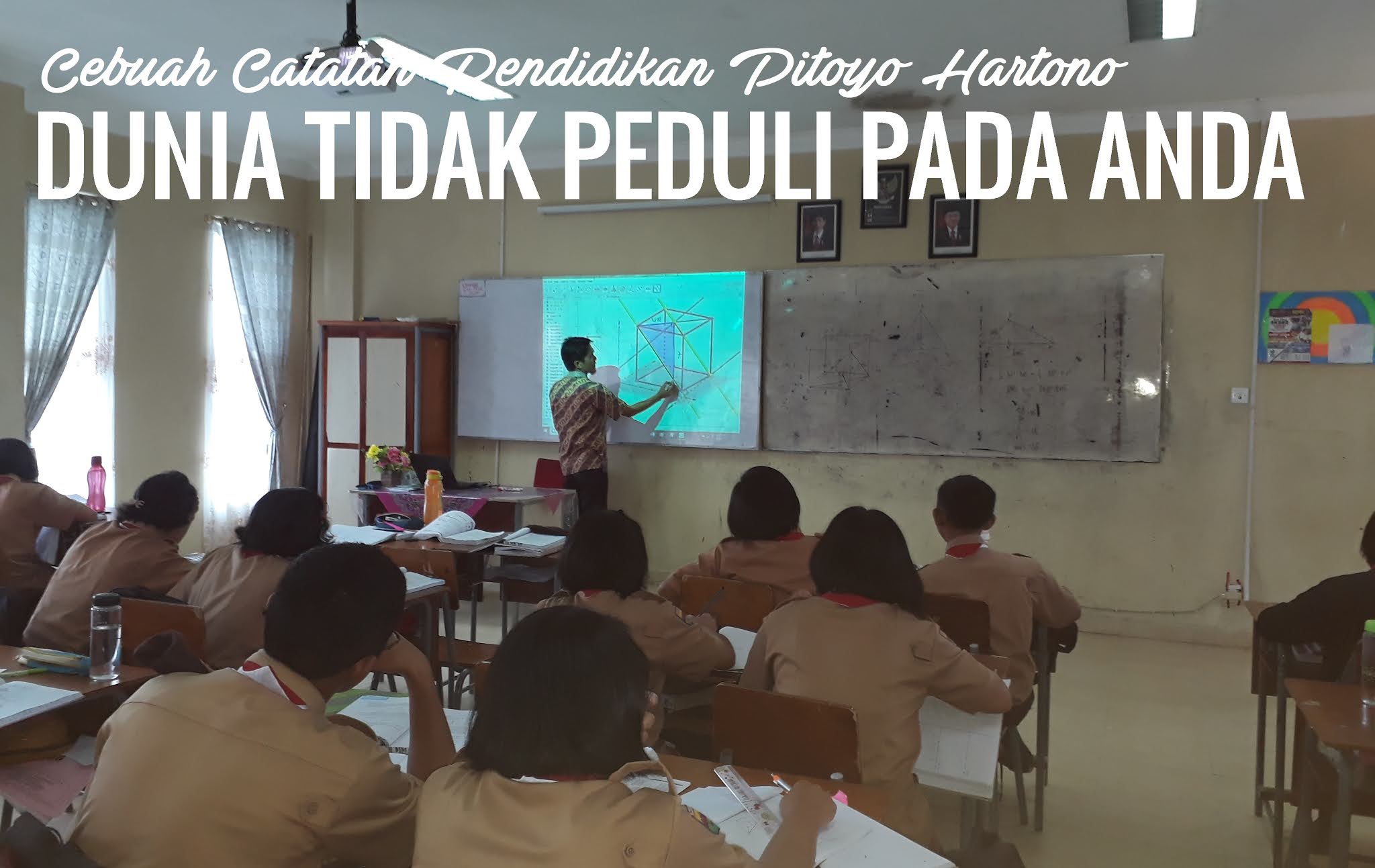Sebuah Catatan Pendidikan Pitoyo Hartono, Dunia Tidak Peduli Pada Anda Sebuah Catatan Pendidikan Pitoyo Hartono, Dunia Tidak Peduli Pada Anda