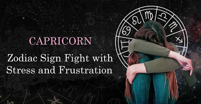 Capricorn Zodiac Sign Fight with Stress and Frustration