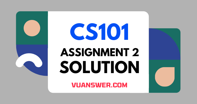 CS101 Assignment 2 Solution Spring 2021