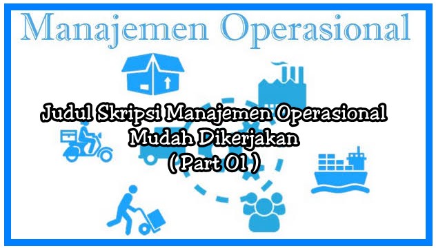82 Judul Skripsi Manajemen Operasional Mudah Dikerjakan Part 01 Makalah Pedia