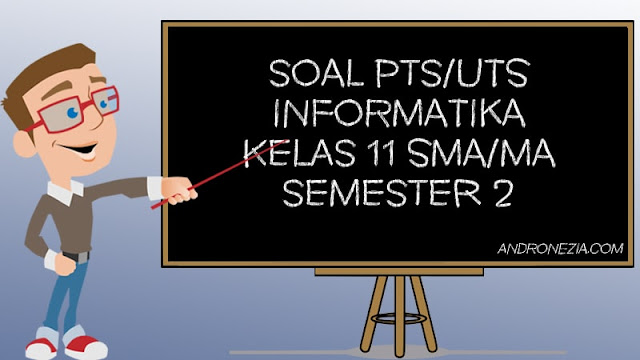 Soal UTS/PTS Informatika Kelas 11 Semester 2 Tahun 2021
