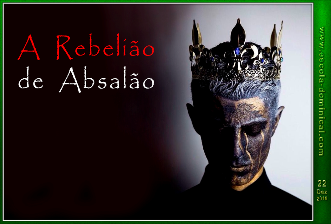 Escola Bíblica Dominical LIÇÃO 12 A REBELIÃO DE ABSALÃO / SLIDES / CLASSE ADULTOS