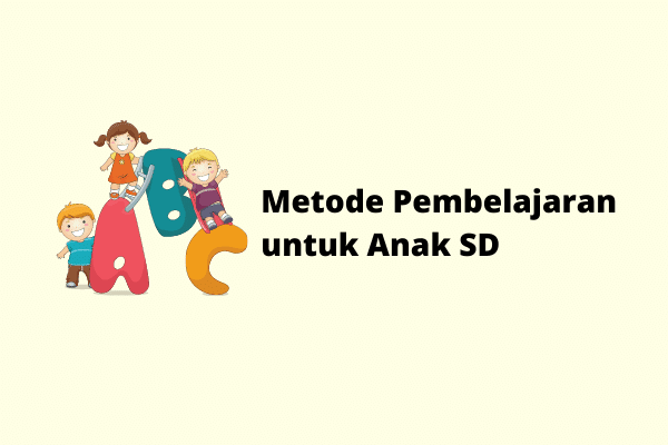 Metode Pembelajaran untuk Anak SD