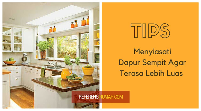 Tips Menyiasati Dapur Sempit Agar Lebih Luas 