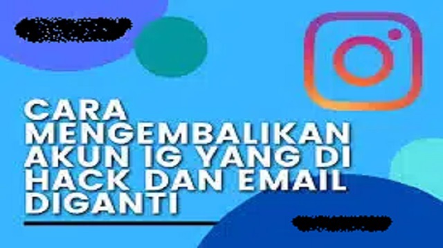 Cara Mengembalikan Akun IG yang di Hack dan Email Diganti