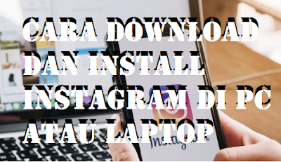 Cara Download dan Install Instagram di PC Atau Laptop Cara Download dan Install Instagram di PC Atau Laptop