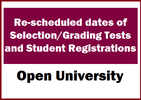 Re-scheduled dates of Selection/Grading Tests and Student Registrations - Open University