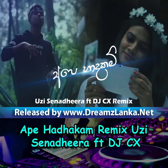Ape Hadhakam Remix Uzi Senadheera ft DJ CX