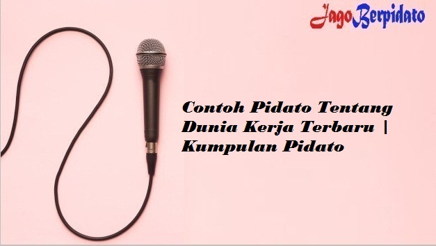 Contoh Pidato Tentang Dunia Kerja Terbaru Kumpulan Pidato Jago Berpidato Apa Yang Kamu Cari Ada Disini