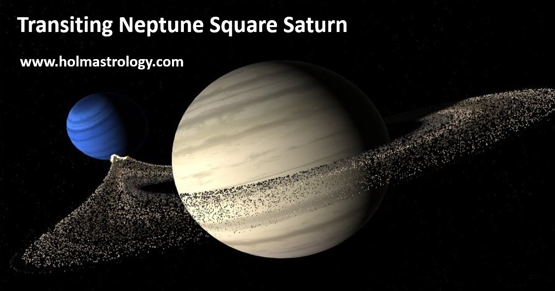 Holm Astrology TRANSITING NEPTUNE SQUARE SATURN