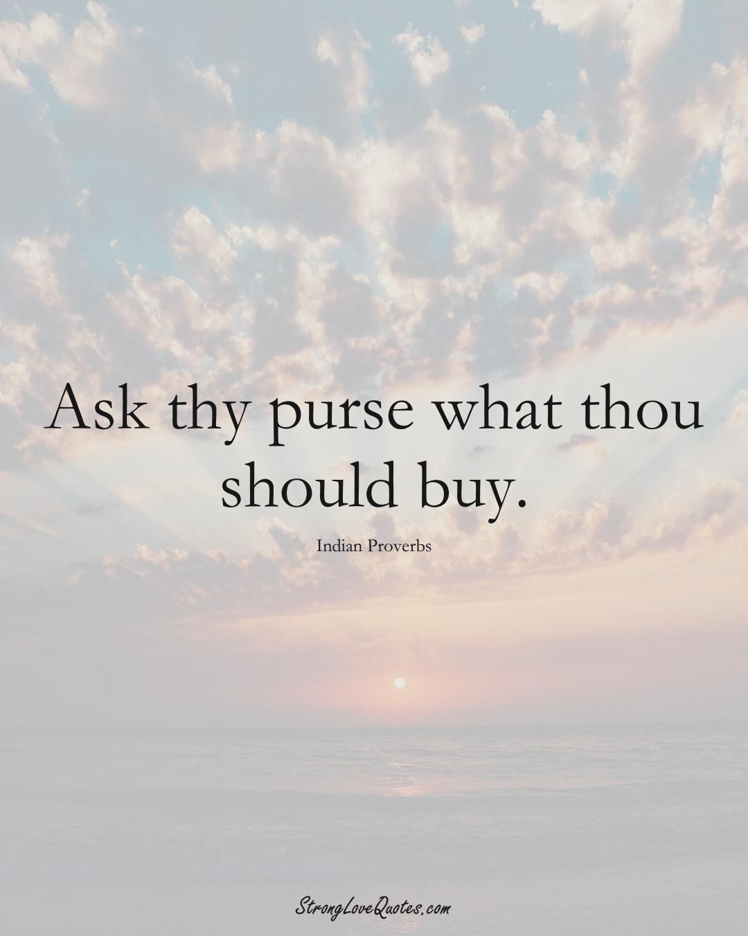 Ask thy purse what thou should buy. (Indian Sayings);  #AsianSayings