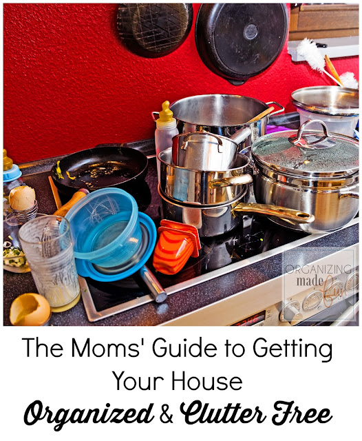 The Moms' Guide to Getting Your House Organized and Clutter Free The Moms' Guide to Getting Your House Organized and Clutter Free