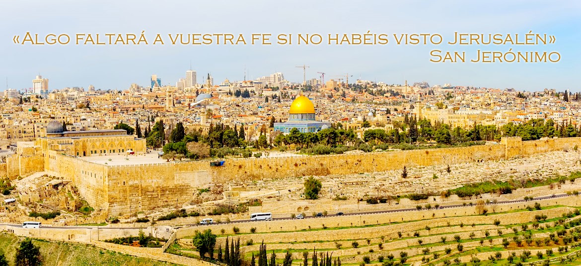 JERUSALÉN: EN ESTE BENDITO LUGAR SE HALLA LA RAZÓN DE NUESTRA FE Y ESPERANZA. ALELUYA POR SIEMPRE