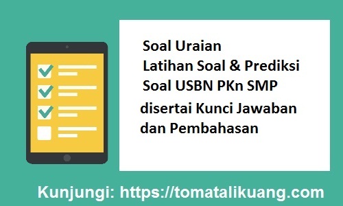 Prediksi Soal Usbn Pkn Smp 2019 Soal Uraian Disertai Kunci Jawaban Pembahasan
