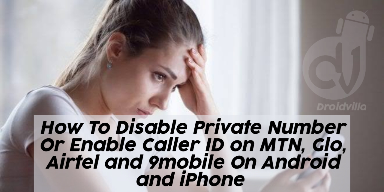 How To Disable Private Number Or Enable Caller ID on MTN, Glo, Airtel, and 9mobile On Android and iPhone