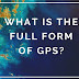 What Is The Full Form of GPS?