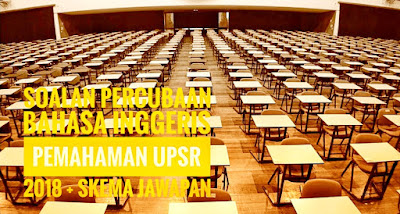 Soalan Percubaan Bahasa Inggeris Pemahaman UPSR 2018 + Skema Jawapan
