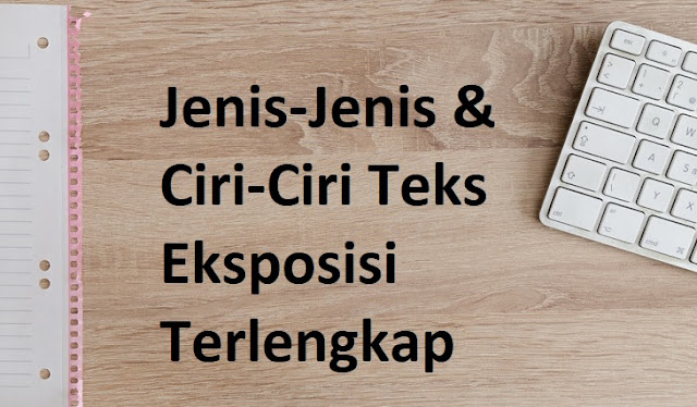 Ciri-Ciri Teks Eksposisi