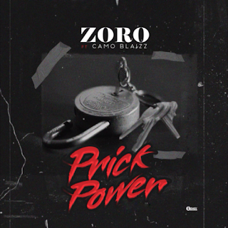 Zoro – “Prick Power” Ft. Camo Blaizz