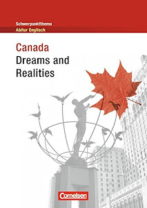 Schwerpunktthema Abitur Englisch - Sekundarstufe II: Canada - Dreams and Realities - Textheft