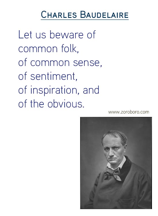 Charles Baudelaire Quotes on Art Quotes, Beauty Quotes, Giving Quotes, Heart Quotes, Literature Quotes, Pleasure Quotes, Soul Quotes & Love Quotes. Charles Baudelaire Philosophy