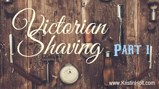 Kristin Holt | Victorian Shaving: Part 1