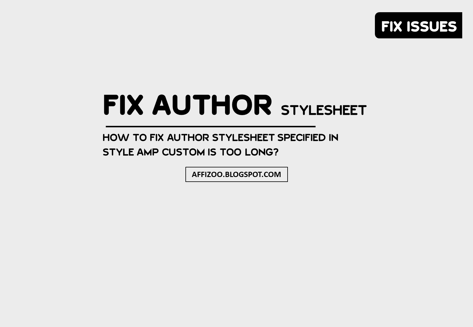 How To Fix The Author Stylesheet Specified In Style AMP Custom Is Too Long? In AMP Pages