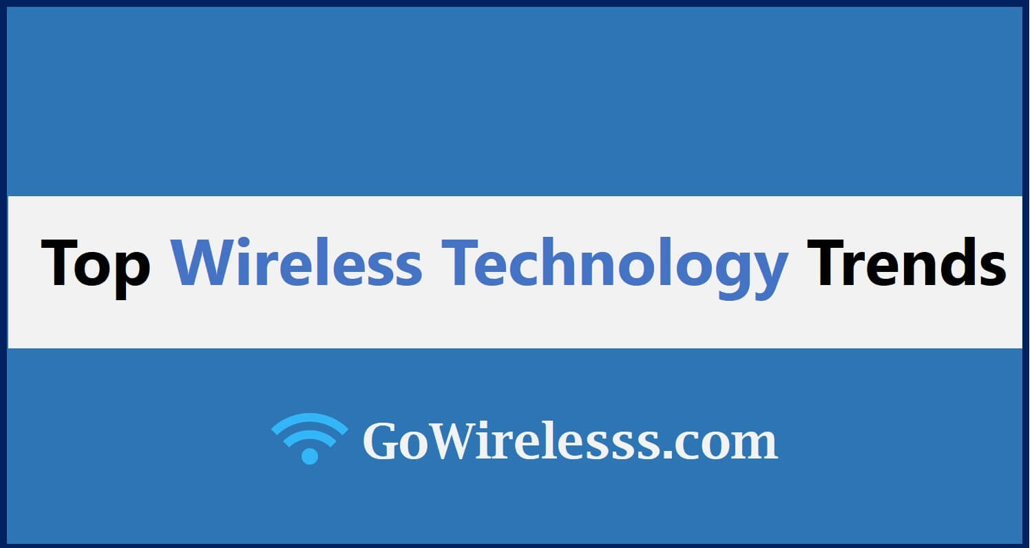 Top 10 Wireless Technology Trends For 202122 at Go Wirelesss