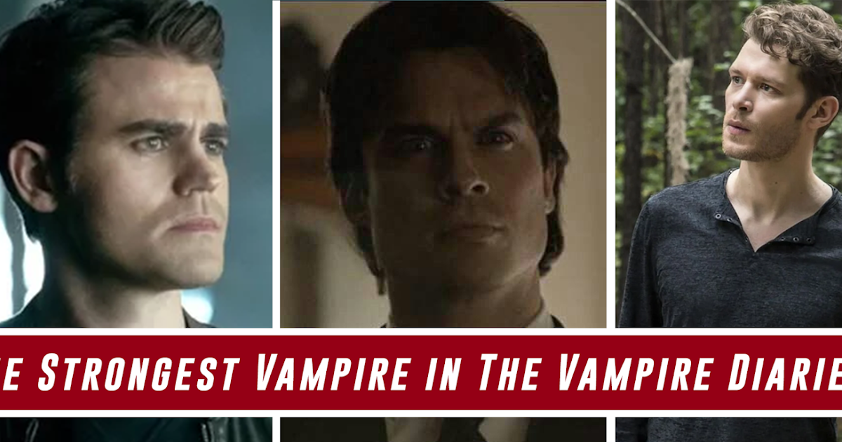 The Strongest Vampire in The Vampire Diaries Top Nation Movies