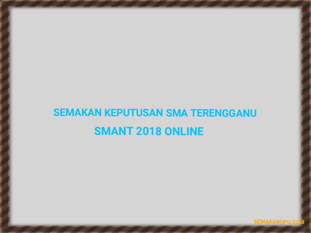 Semakan Keputusan SMA Terengganu SMANT 2018 Online
