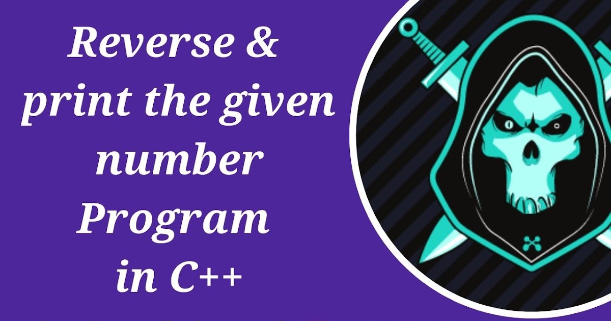C++ Program to reverse a given number and print it | How to reverse a ...