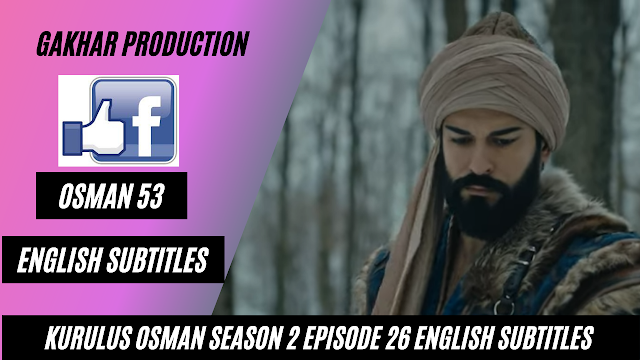 kurulus osman season 2 episode 26 Full english subtitles by Gakhar Production Osman 53