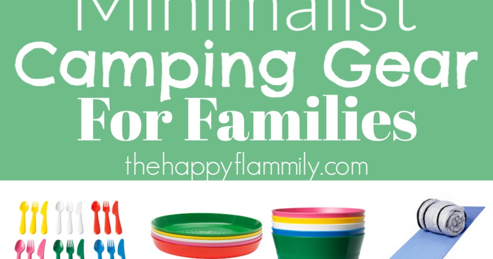 Minimalist Camping Gear for Families The Happy Flammily