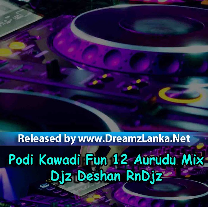 Podi Kawadi Fun 12 Aurudu Mix - Djz Deshan RnDjz