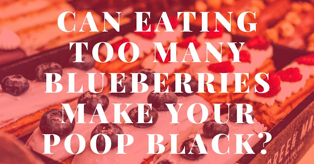 Can eating too many blueberries make your poop black