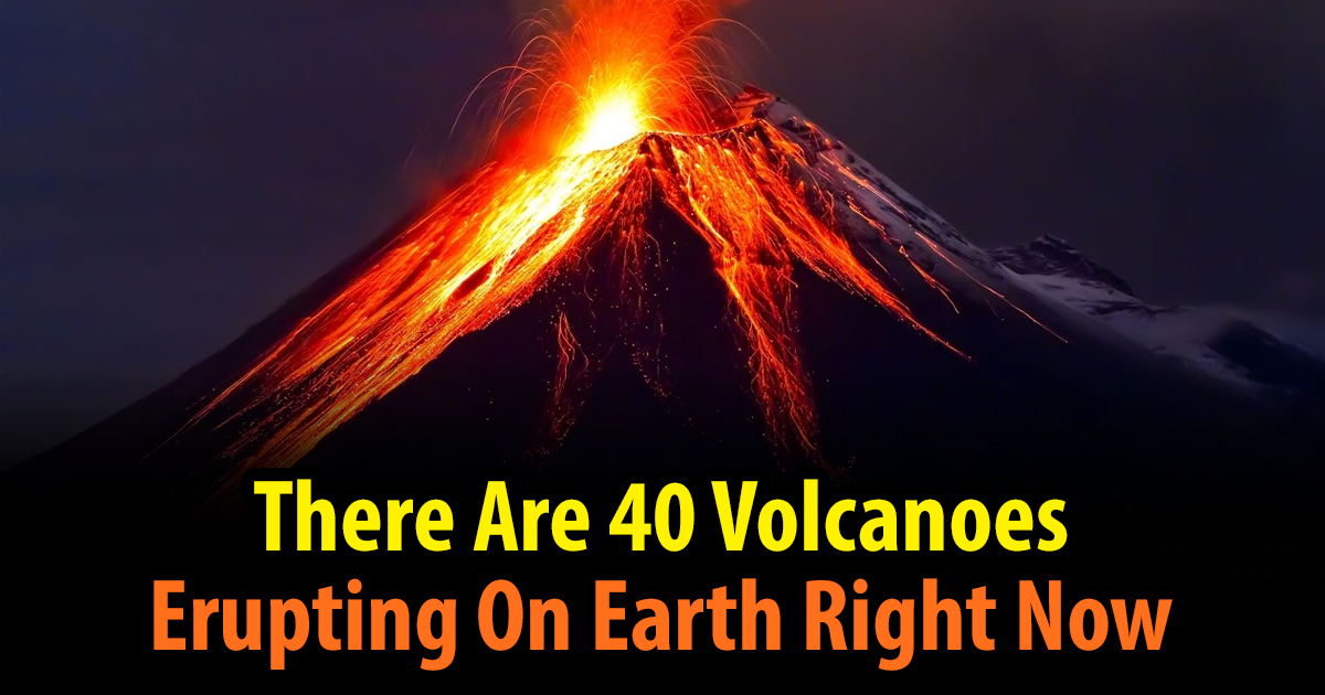 There Are 40 Volcanoes Erupting On Earth Right Now. Here's Why That's