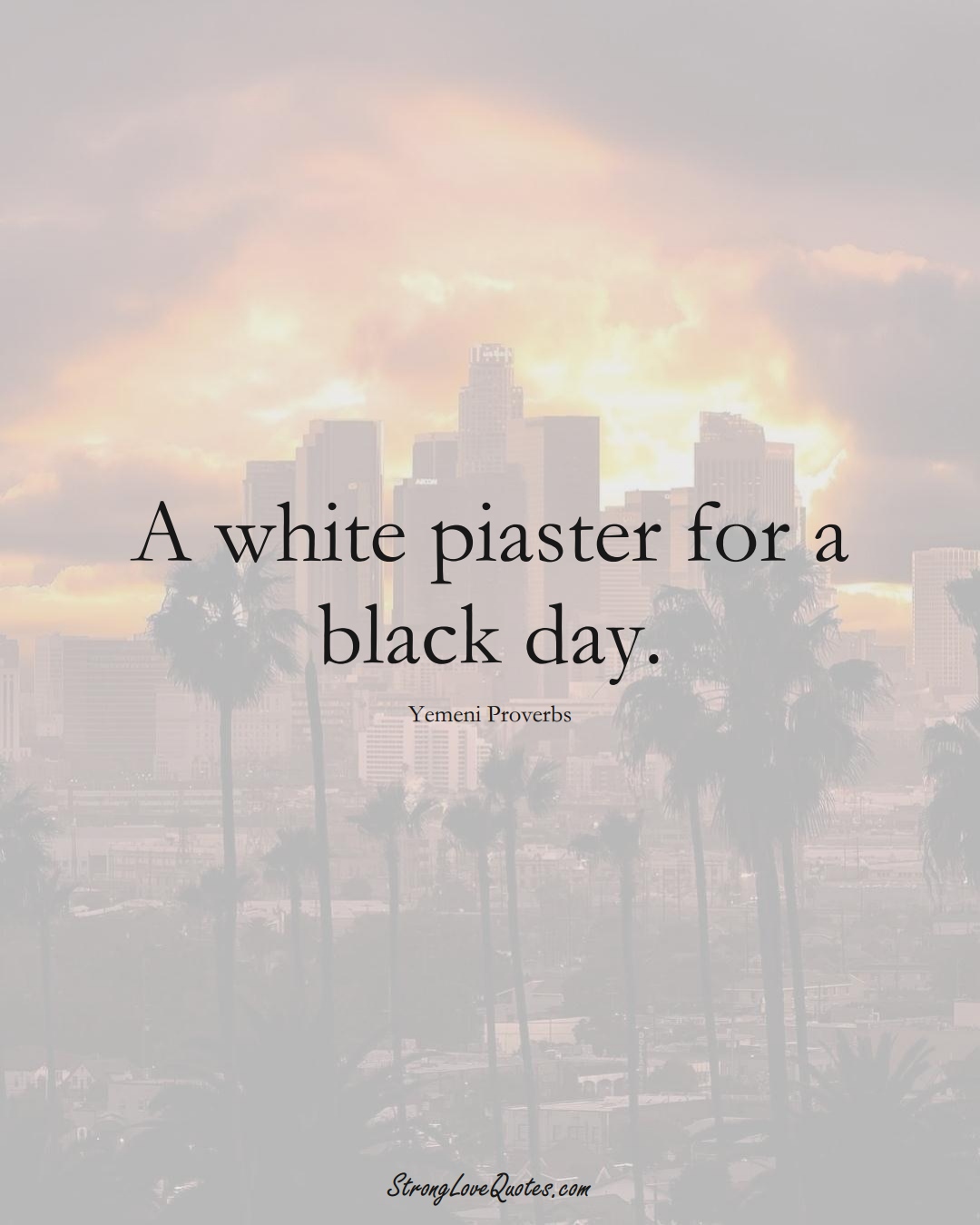 A white piaster for a black day. (Yemeni Sayings);  #MiddleEasternSayings