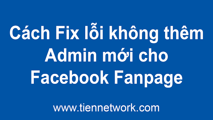 Cách Fix lỗi Không thêm admin mới cho Facebook Fanpage 2020