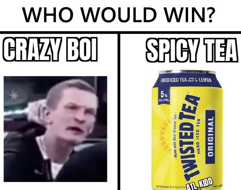 Twisted tea, and "who would win" memes