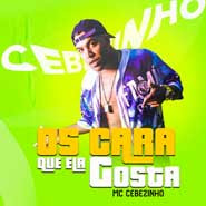 Os Cara Que Ela Gosta - MC Cebezinho Os Cara Que Ela Gosta - MC Cebezinho