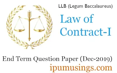 GGSIP University  LLB First Semester - Law of Contract-I - End Term Paper (December 2019)(ggsipu)(#llbpapers)(#ipumusings)