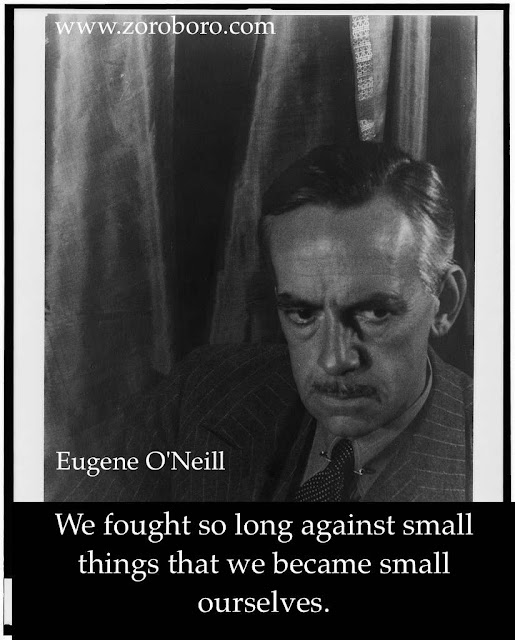 Eugene O'Neill Quotes,Eugene O'Neill Characters, Quotes, Eugene O'Neill Writing , Status ,Saying,Eugene O'Neill,inspirational quotes,motivational quotes,images,writer,life quotes