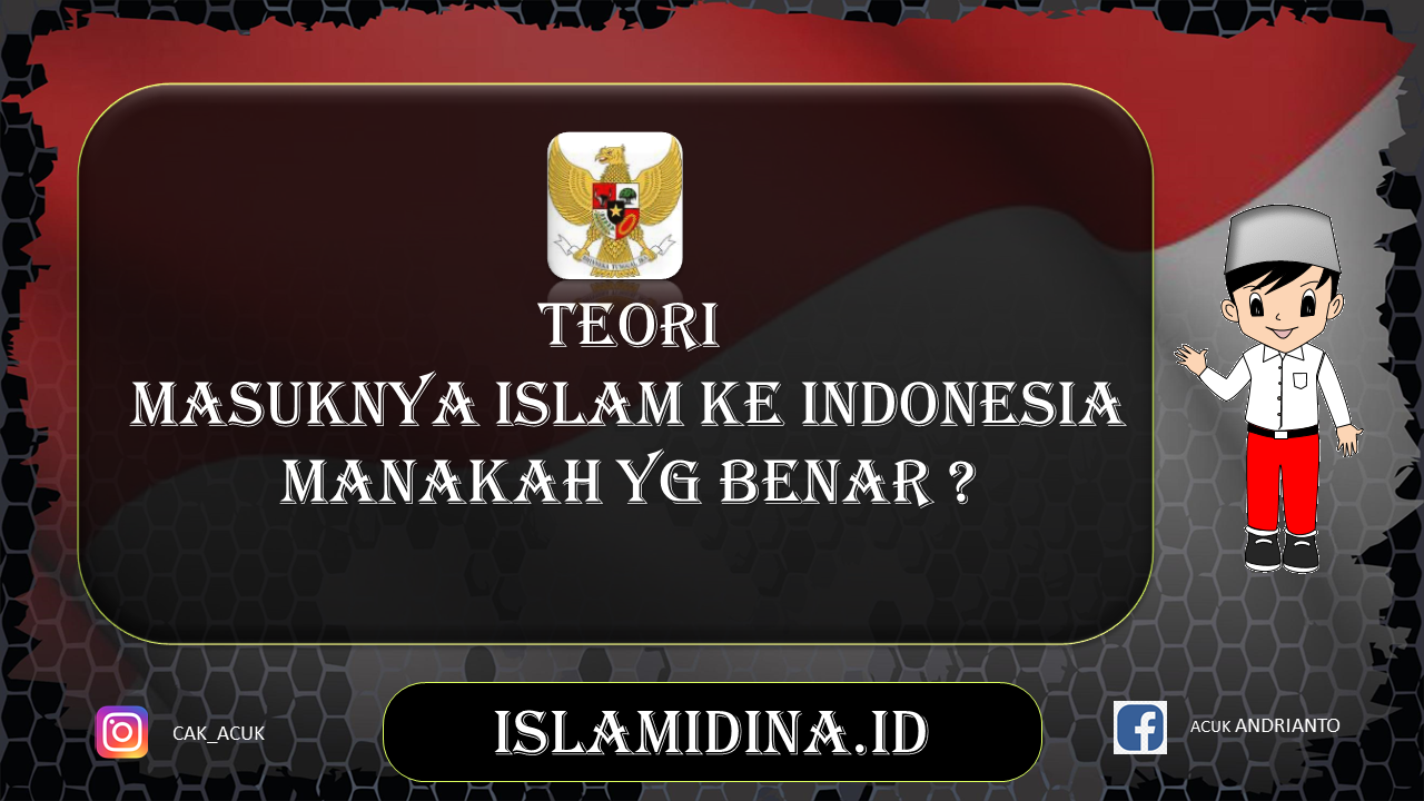 Teori Masuknya Islam Ke Indonesia, Mana Yang Paling Benar