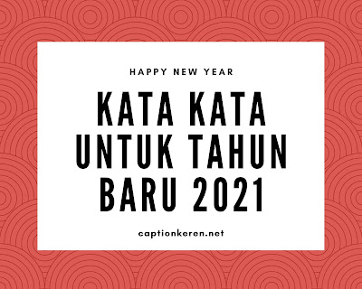 kata kata untuk tahun baru 2021 kata kata untuk tahun baru 2021