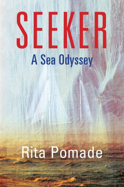 Seeker: A Sea Odyssey by Rita Pomade
