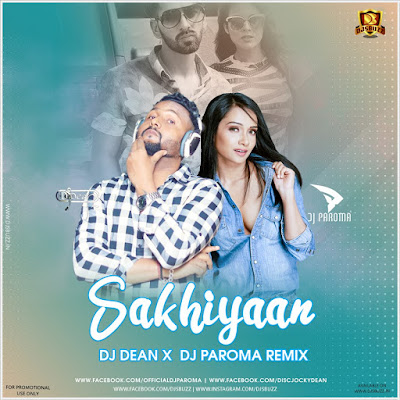 Sakhiyaan (Remix) – DJ Dean X DJ Paroma