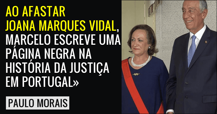 «Marcelo escreve uma página negra na História da Justiça» Paulo Morais sobre o afastamento de Joana Marques Vidal.