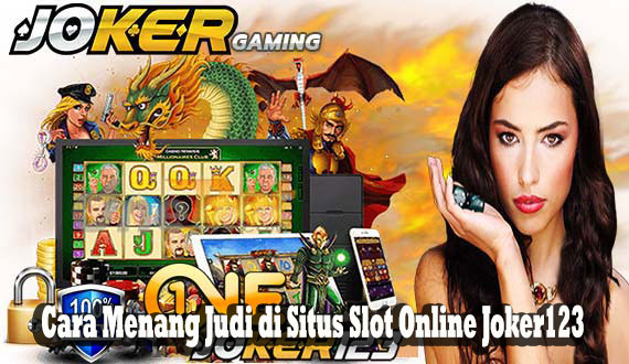 Cara Menang Judi di Situs Slot Online Joker123