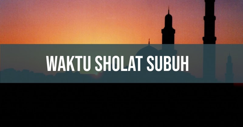 Batasan Waktu Sholat Shubuh Grosir Sajadah